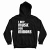 I Buy Music For Minors Hoodie