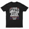 I Have PTSD Pretty Tired of Stupid Democrats T-Shirt