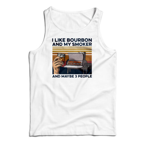 I Like Whiskey And My Smoker And Maybe 3 People Vintage Tank Top