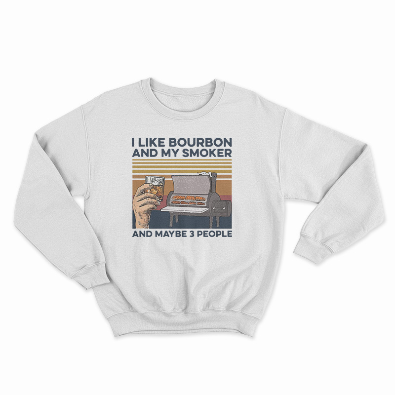 I Like Whiskey And My Smoker And Maybe 3 People Vintage Sweatshirt