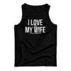 I Love My Wife Tank Top