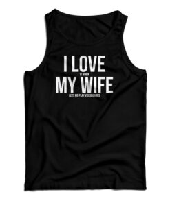 I Love My Wife Tank Top