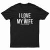 I Love My Wife T-Shirt