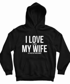 I Love My Wife Hoodie