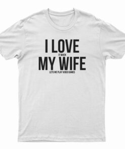 I Love My Wife T-Shirt