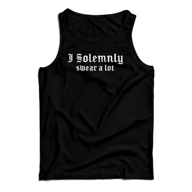 I Solemnly Swear A Lot Tank Top