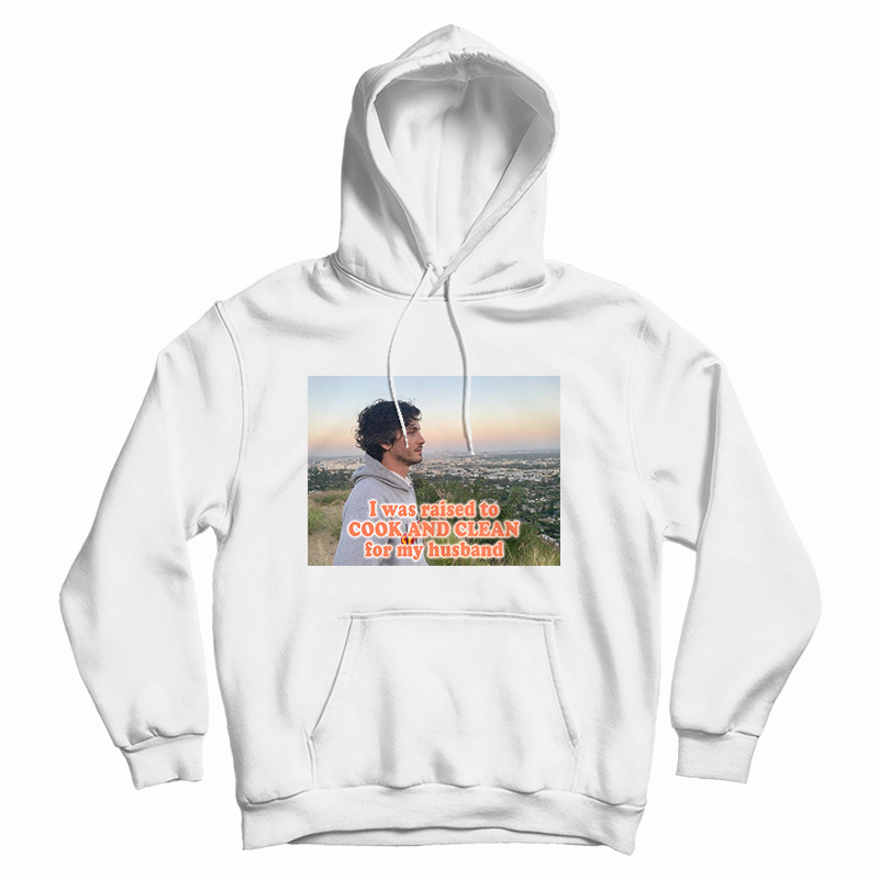 I Was Raised To Cook And Clean For My Husband Hoodie