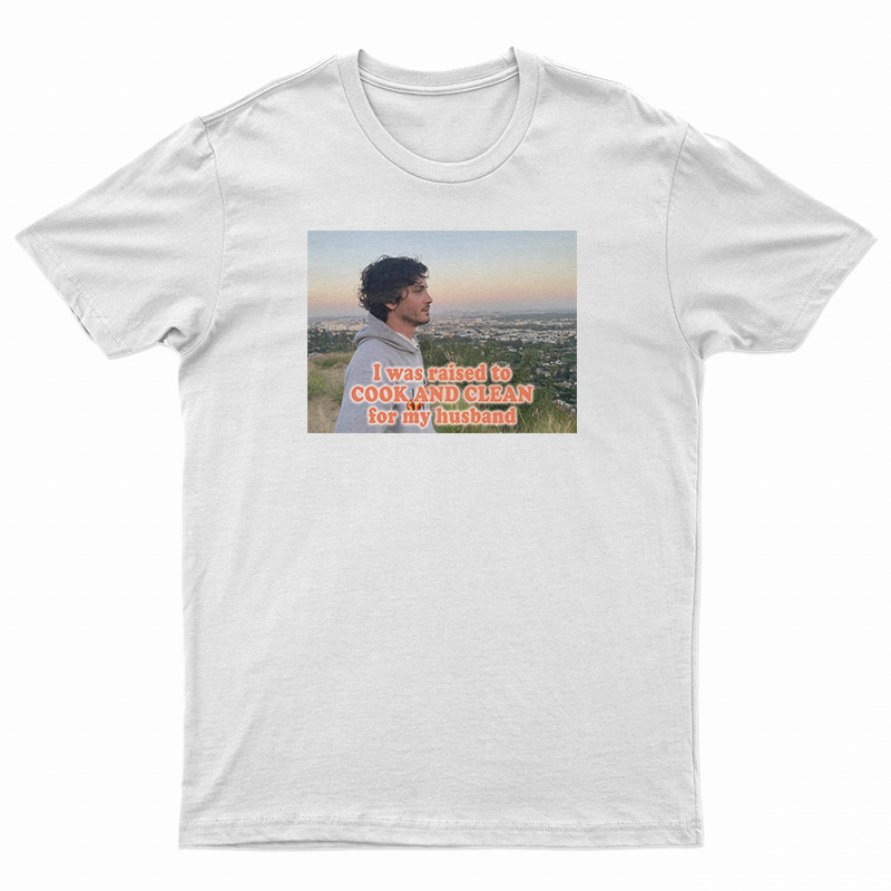 I Was Raised To Cook And Clean For My Husband T-Shirt