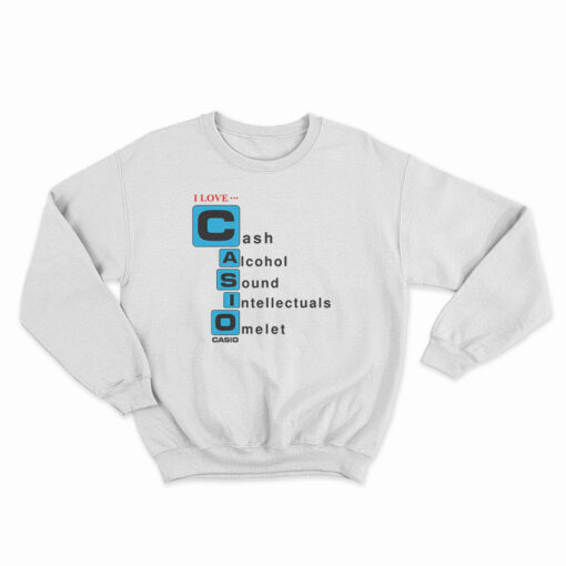 I love Casio Cash Alcohol Sound Intellectuals Omelet Sweatshirt