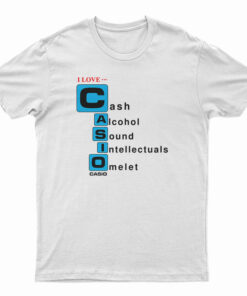 I love Casio Cash Alcohol Sound Intellectuals Omelet T-Shirt
