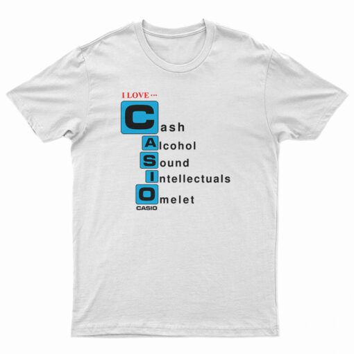 I love Casio Cash Alcohol Sound Intellectuals Omelet T-Shirt