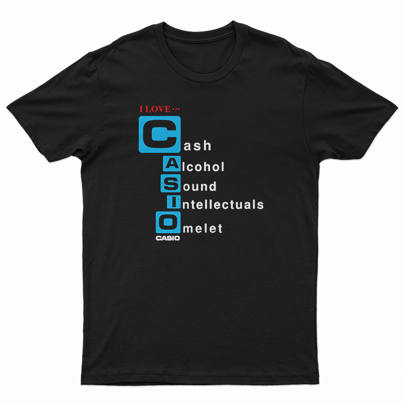 I love Casio Cash Alcohol Sound Intellectuals Omelet T-Shirt