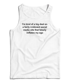 I'm Kind Of a Big Deal On A Fairly Irrelevant Social Media Site Tank Top