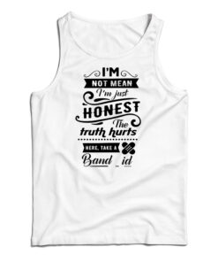 I'm Not Mean I'm just Honest The Truth Hurts Tank Top