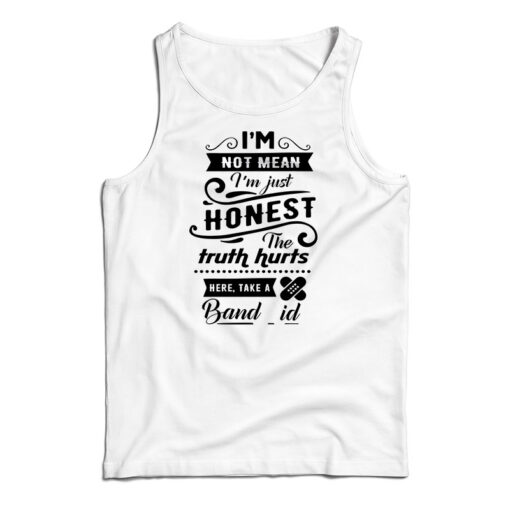 I'm Not Mean I'm just Honest The Truth Hurts Tank Top