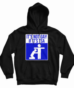 It's Not Gay If It's TSA Hoodie