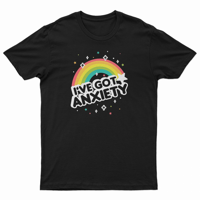 I've Got Anxiety Rainbow T-Shirt
