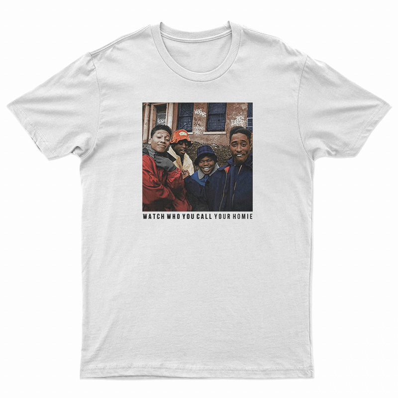Juice Watch Who You Call Your Homie T-Shirt