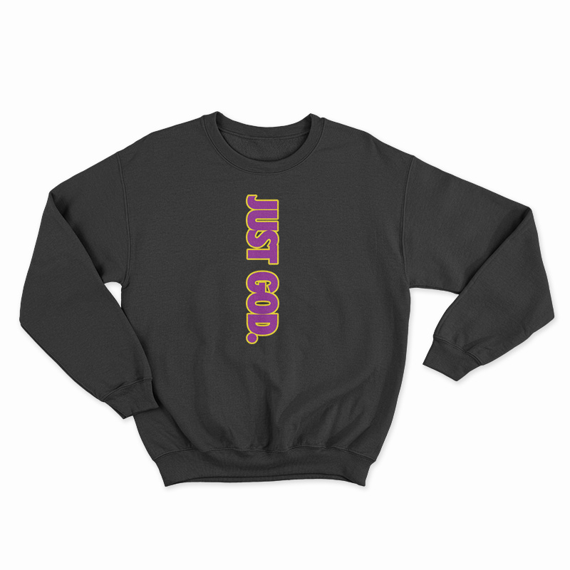 Just God Sweatshirt