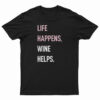 Life Happens Wine Helps T-Shirt