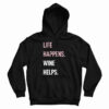 Life Happens Wine Helps Hoodie