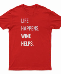 Life Happens Wine Helps T-Shirt