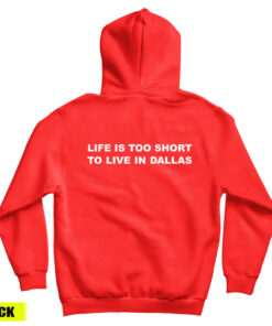 Life Is Too Short To Live In Dallas Hoodie