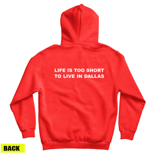 Life Is Too Short To Live In Dallas Hoodie