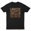 Lightly Melanated Hella Black Melanin African Pride T-Shirt