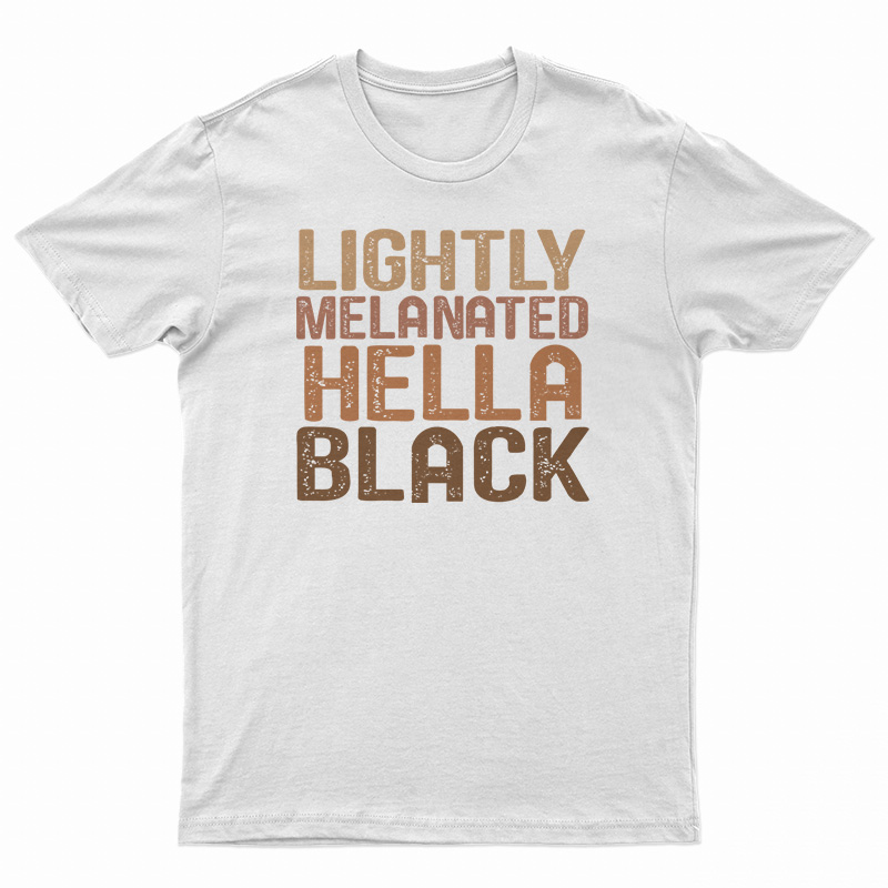Lightly Melanated Hella Black Melanin African Pride T-Shirt