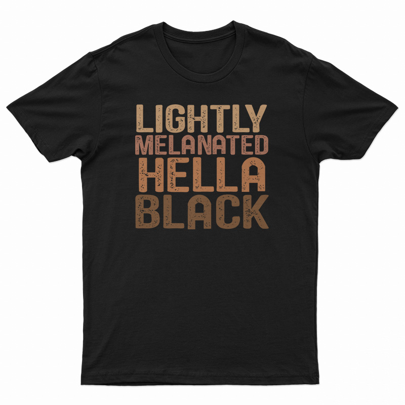 Lightly Melanated Hella Black Melanin African Pride T-Shirt