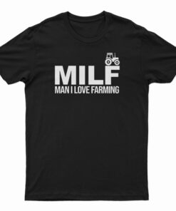 MILF Man I Love Farming T-Shirt