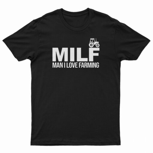 MILF Man I Love Farming T-Shirt