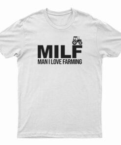 MILF Man I Love Farming T-Shirt