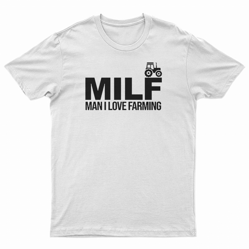 MILF Man I Love Farming T-Shirt