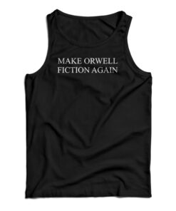 Make Orwell Fiction Again Tank Top