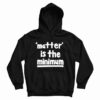Matter Is The Minimum Hoodie