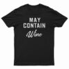 May Contain Wine T-Shirt