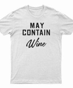 May Contain Wine T-Shirt