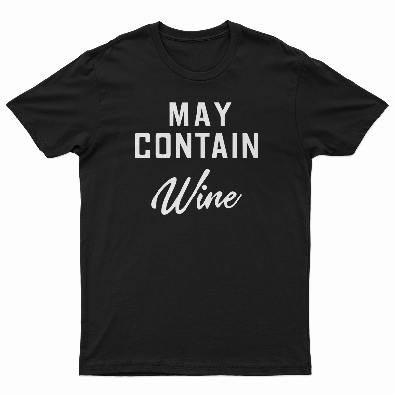 May Contain Wine T-Shirt
