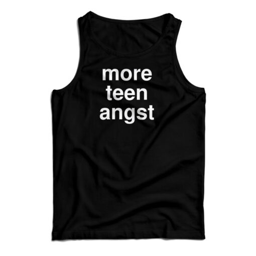 More Teen Angst Tank Top