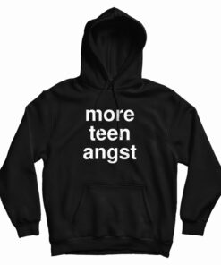 More Teen Angst Hoodie