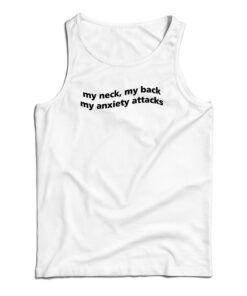 My Neck My Back My Anxiety Attack Tank Top