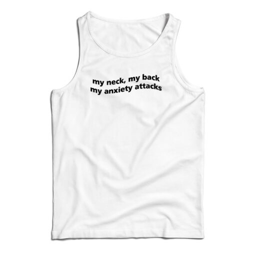 My Neck My Back My Anxiety Attack Tank Top