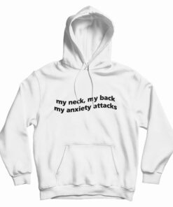 My Neck My Back My Anxiety Attack Hoodie