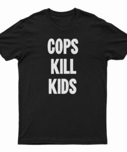 New Black Political Cops Kill Kids T-Shirt