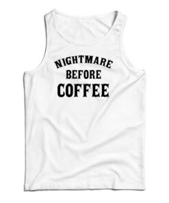Nightmare Before Coffee Tank Top
