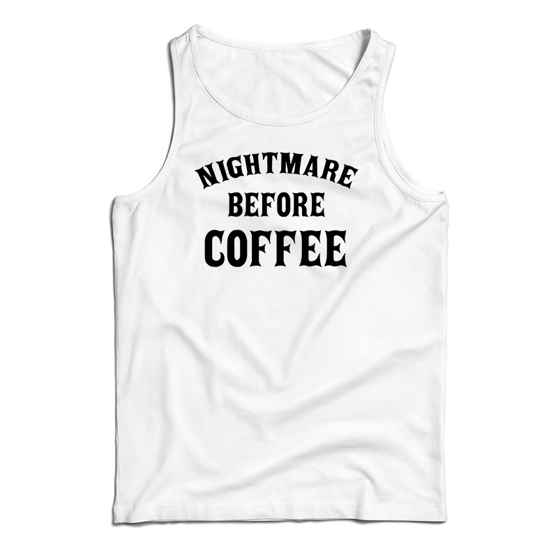 Nightmare Before Coffee Tank Top