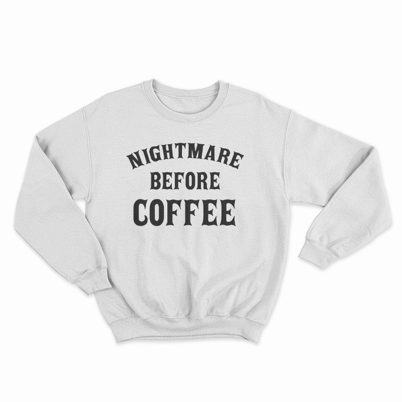 Nightmare Before Coffee Sweatshirt