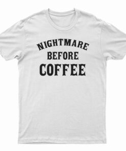Nightmare Before Coffee T-Shirt